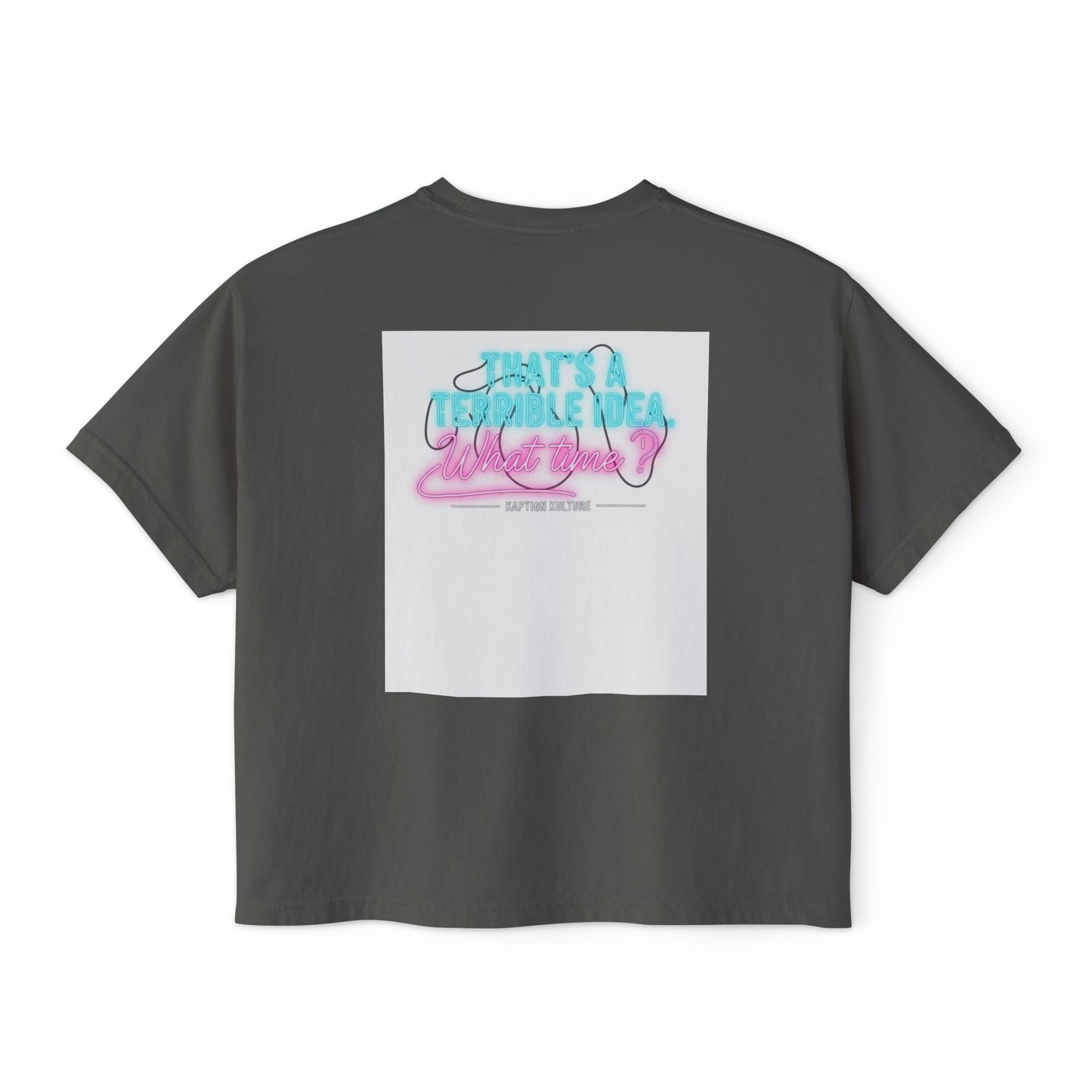 Terrible Idea, What Time? | Women’s Boxy Tee