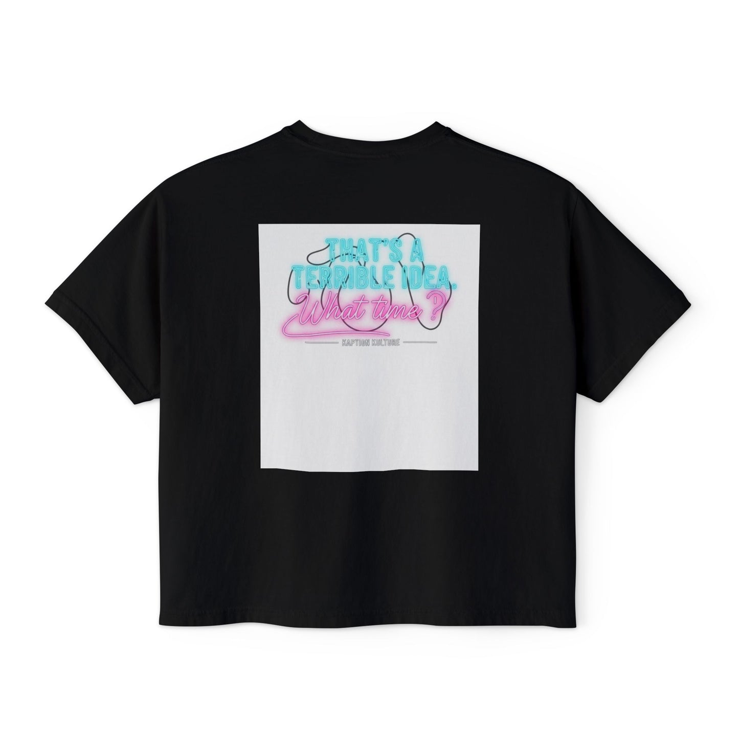 Terrible Idea, What Time? | Women’s Boxy Tee